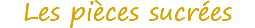 Les pièces sucrées