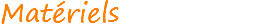Matériels