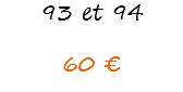 93 et 94 60 €