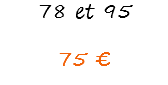 78 et 95 75 €