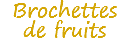 Brochettes de fruits